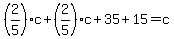 %282%2F5%29c%2B%282%2F5%29c%2B35%2B15=c