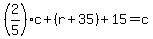 %282%2F5%29c%2B%28r%2B35%29%2B15=c