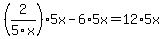 %282%2F5x%29%2A5x+-+6%2A5x+=+12%2A5x