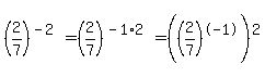 %282%2F7%29%5E%28-2%29+=+%282%2F7%29%5E%28-1%2A2%29+=+%28%282%2F7%29%5E-1%29%5E2