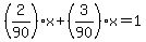 %282%2F90%29x%2B%283%2F90%29x+=+1