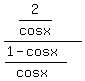 %282%2Fcosx%29%2F%28%281-cosx%29%2F%28cosx%29%29