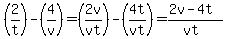 %282%2Ft%29+-+%284%2Fv%29=%282v%2Fvt%29+-+%284t%2Fvt%29=%282v-4t%29%2F%28vt%29