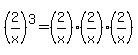%282%2Fx%29%5E3=%282%2Fx%29%282%2Fx%29%282%2Fx%29