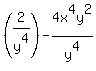 %282%2Fy%5E4%29+-+4x%5E4y%5E2%2Fy%5E4