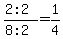 %282%3A2%29%2F%288%3A2%29=1%2F4