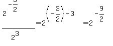 %282%5E%28-3%2F2%29%29%2F%282%5E3%29=2%5E%28%28-3%2F2%29-3%29=2%5E%28-9%2F2%29