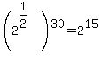 %282%5E%281%2F2%29%29%5E30=2%5E15