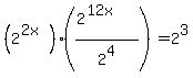 %282%5E%282x%29%29%28%282%5E%2812x%29%29%2F2%5E4%29+=+2%5E3
