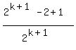 %282%5E%28k%2B1%29+-+2+%2B+1%29%2F2%5E%28k%2B1%29