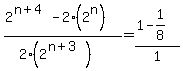 %282%5E%28n%2B4%29-2%282%5En%29%29%2F%282%282%5E%28n%2B3%29%29%29=%281-1%2F8%29%2F1