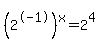 %282%5E-1%29%5Ex=2%5E4