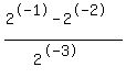 %282%5E-1+-+2%5E-2%29%2F%282%5E-3%29