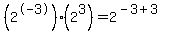%282%5E-3%29%282%5E3%29+=+2%5E%28-3+%2B+3%29