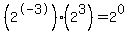 %282%5E-3%29%282%5E3%29+=+2%5E0