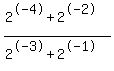 %282%5E-4+%2B+2%5E-2%29%2F%282%5E-3+%2B+2%5E-1%29