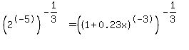 %282%5E-5%29%5E%28-1%2F3%29=%28%281%2B0.23x%29%5E-3%29%5E%28-1%2F3%29