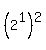 %282%5E1%29%5E2