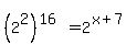 %282%5E2%29%5E%2816%29=2%5E%28x%2B7%29