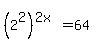 %282%5E2%29%5E%282x%29+=+64