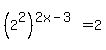 %282%5E2%29%5E%282x+-+3%29+=+2