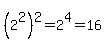 %282%5E2%29%5E2+=+2%5E4+=+16