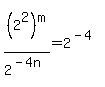 %282%5E2%29%5Em+%2F+2%5E%28-4n%29+=+2%5E%28-4%29