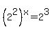 %282%5E2%29%5Ex=2%5E3