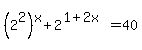 %282%5E2%29%5Ex+%2B+2%5E%281%2B2x%29+=+40