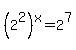 %282%5E2%29%5Ex+=+2%5E7