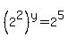 %282%5E2%29%5Ey=2%5E5