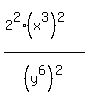 %282%5E2%2A%28x%5E3%29%5E2%29%2F%28y%5E6%29%5E2