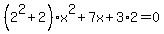 %282%5E2%2B2%29x%5E2%2B7x%2B3%2A2=0