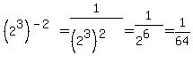 %282%5E3%29%5E%28-2%29=+1%2F%28%282%5E3%29%5E2%29=1%2F%282%5E6%29=1%2F64
