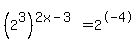 %282%5E3%29%5E%282x+-+3%29+=+2%5E-+4