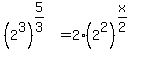 %282%5E3%29%5E%285%2F3%29+=+2%282%5E2%29%5E%28x%2F2%29