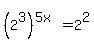 %282%5E3%29%5E%285x%29=2%5E2