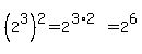 %282%5E3%29%5E2=2%5E%283%2A2%29=2%5E6