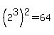 %282%5E3%29%5E2=64