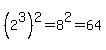 %282%5E3%29%5E2=8%5E2=64