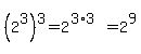 %282%5E3%29%5E3=2%5E%283%2A3%29=2%5E9