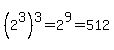%282%5E3%29%5E3=2%5E9=512