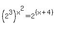 %282%5E3%29%5Ex%5E2+=+2%5E%28%28x%2B4%29%29
