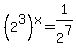 %282%5E3%29%5Ex+=+1%2F2%5E7