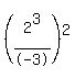 %282%5E3%2F-3%29%5E2