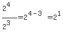 %282%5E4%29%2F%282%5E3%29=2%5E%284-3%29=2%5E1