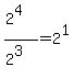%282%5E4%29%2F%282%5E3%29=2%5E1