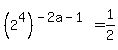 %282%5E4%29%5E%28-2a-1%29=1%2F2