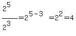 %282%5E5%29%2F%282%5E3%29=2%5E%285-3%29=2%5E2=4