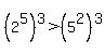 %282%5E5%29%5E3%3E%285%5E2%29%5E3
